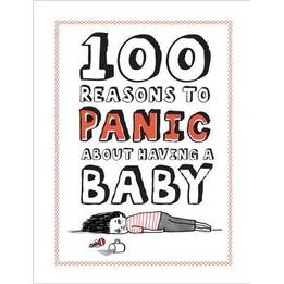 100 Reasons To Panic About Having A Baby