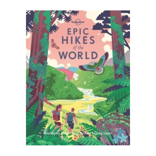 Lonely Planet Epic Hikes of The World